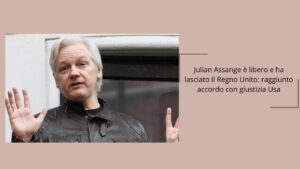 Julian Assange è libero e ha lasciato il Regno Unito raggiunto accordo con giustizia Usa