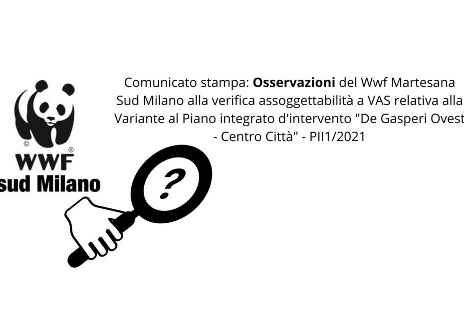 Comunicato stampa Osservazioni del Wwf Martesana Sud Milano alla verifica assoggettabilità a VAS relativa alla Variante al Piano integrato d'intervento De Gasperi Ovest - Centro Città - PII12021