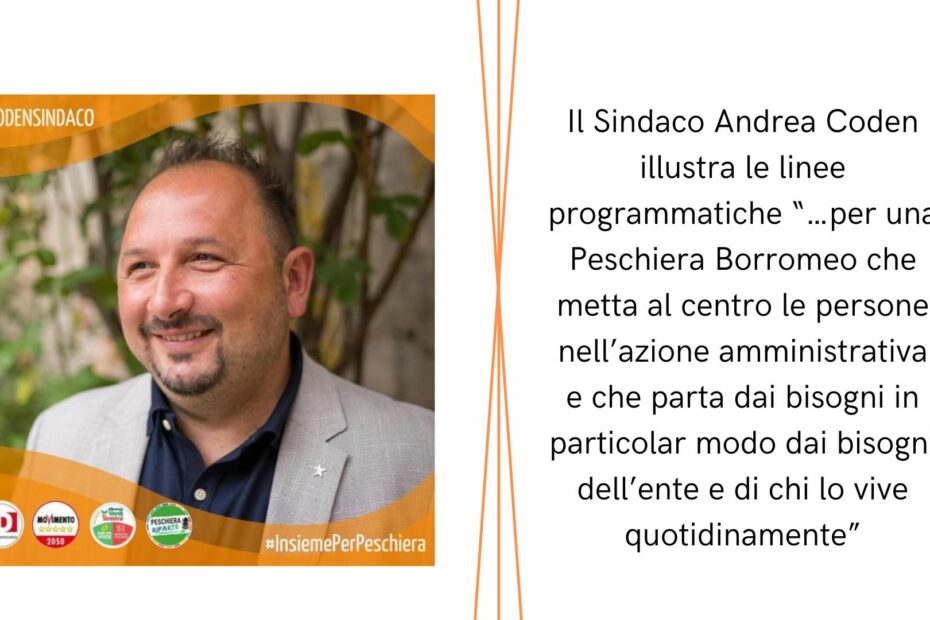 Il Sindaco Andrea Coden illustra le linee programmatiche “…per una Peschiera Borromeo che metta al centro le persone nell’azione amministrativa e che parta dai bisogni in particolar modo dai bisog